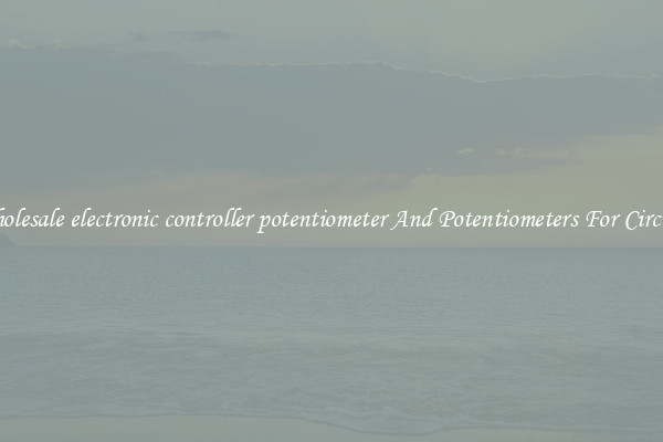 Wholesale electronic controller potentiometer And Potentiometers For Circuits