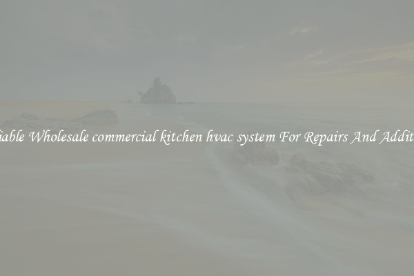 Reliable Wholesale commercial kitchen hvac system For Repairs And Additions