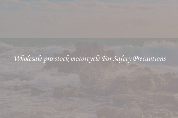 Wholesale pro stock motorcycle For Safety Precautions