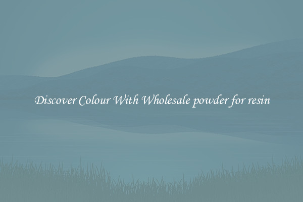 Discover Colour With Wholesale powder for resin