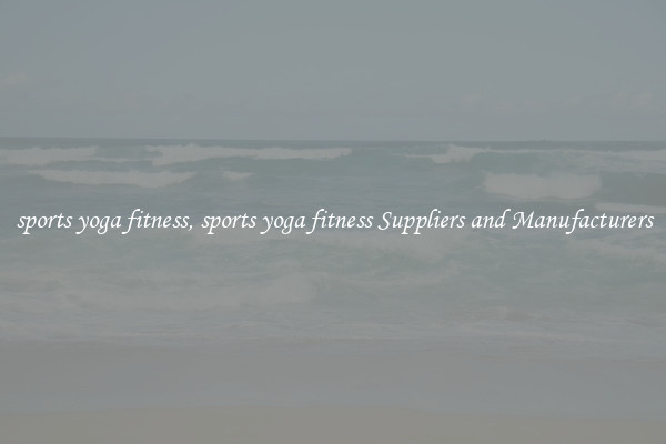 sports yoga fitness, sports yoga fitness Suppliers and Manufacturers