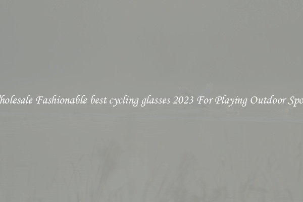 Wholesale Fashionable best cycling glasses 2023 For Playing Outdoor Sports