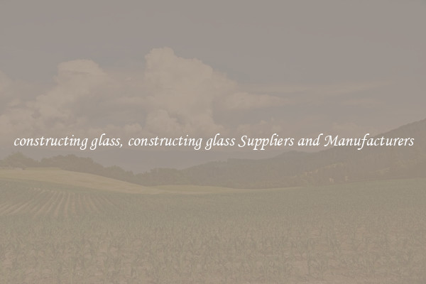 constructing glass, constructing glass Suppliers and Manufacturers