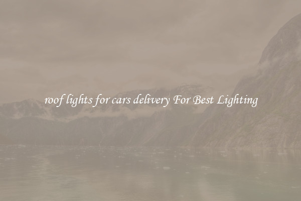 roof lights for cars delivery For Best Lighting