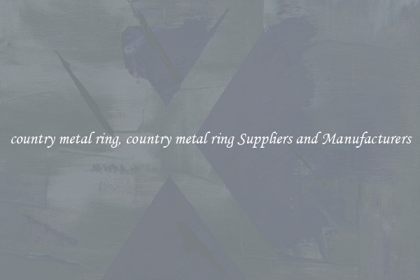 country metal ring, country metal ring Suppliers and Manufacturers