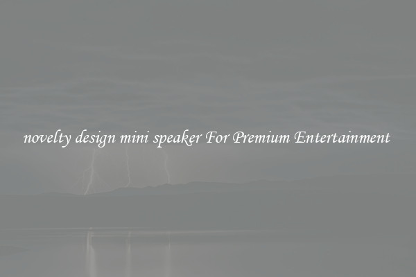 novelty design mini speaker For Premium Entertainment 