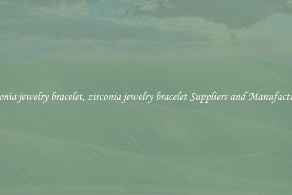 zirconia jewelry bracelet, zirconia jewelry bracelet Suppliers and Manufacturers