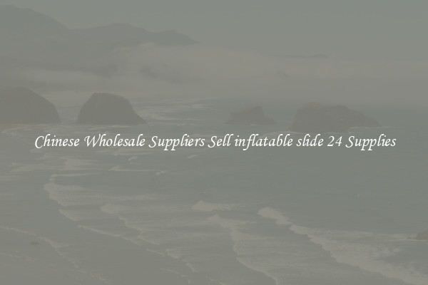 Chinese Wholesale Suppliers Sell inflatable slide 24 Supplies