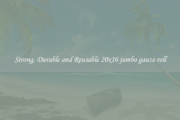 Strong, Durable and Reusable 20x16 jumbo gauze roll