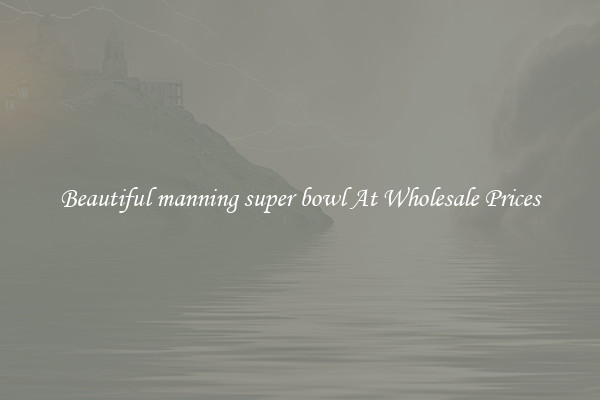 Beautiful manning super bowl At Wholesale Prices