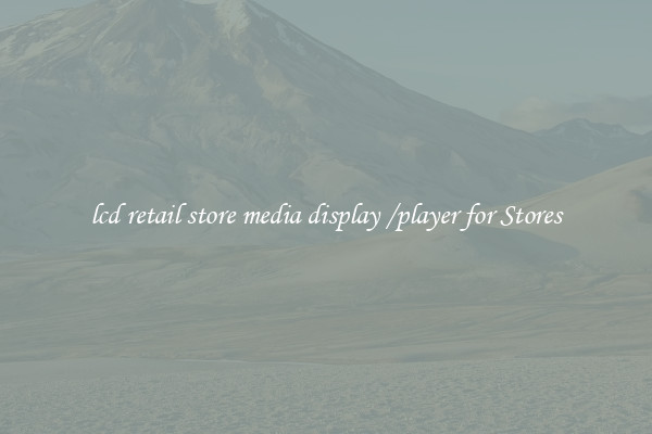 lcd retail store media display /player for Stores