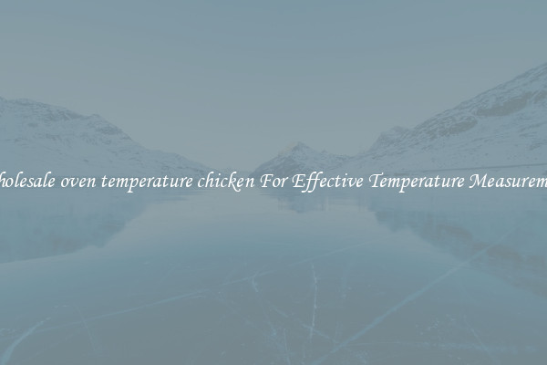 Wholesale oven temperature chicken For Effective Temperature Measurement