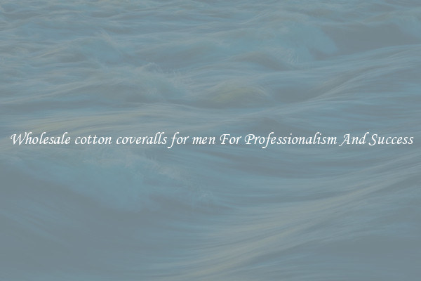 Wholesale cotton coveralls for men For Professionalism And Success