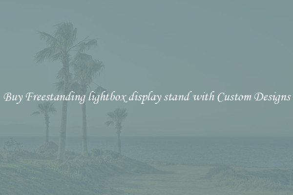 Buy Freestanding lightbox display stand with Custom Designs