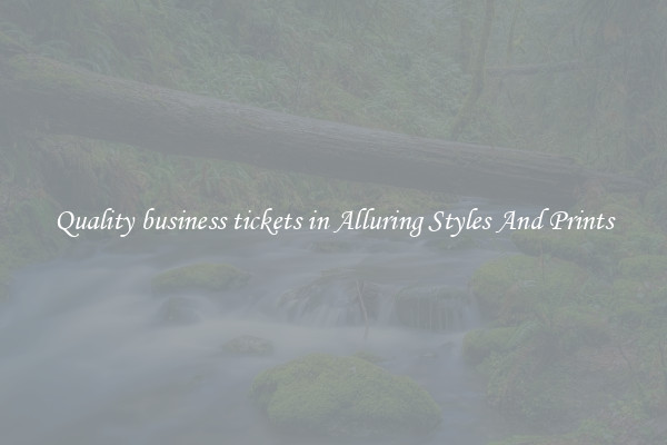 Quality business tickets in Alluring Styles And Prints