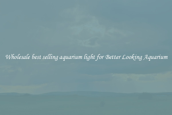 Wholesale best selling aquarium light for Better Looking Aquarium