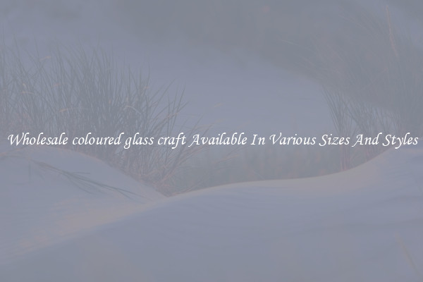 Wholesale coloured glass craft Available In Various Sizes And Styles