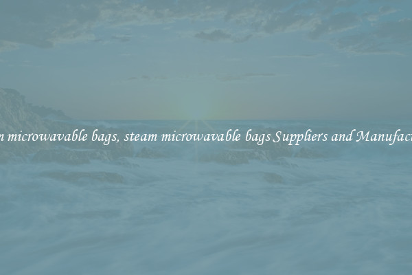 steam microwavable bags, steam microwavable bags Suppliers and Manufacturers
