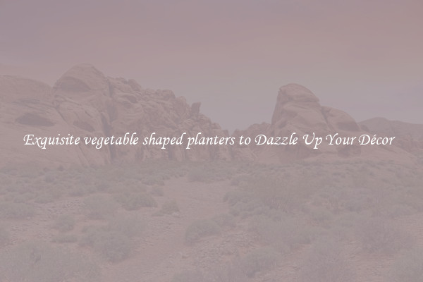 Exquisite vegetable shaped planters to Dazzle Up Your Décor  