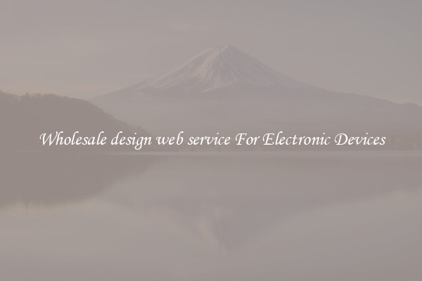 Wholesale design web service For Electronic Devices