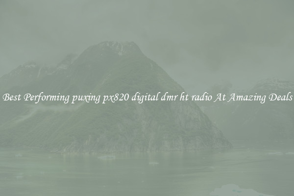 Best Performing puxing px820 digital dmr ht radio At Amazing Deals