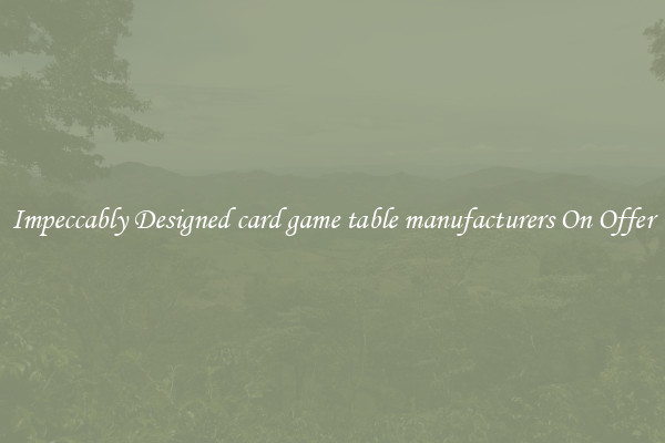 Impeccably Designed card game table manufacturers On Offer