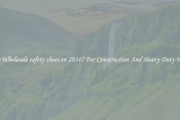 Buy Wholesale safety shoes en 20347 For Construction And Heavy Duty Work