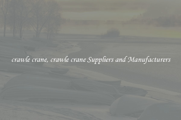 crawle crane, crawle crane Suppliers and Manufacturers