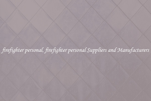 firefighter personal, firefighter personal Suppliers and Manufacturers