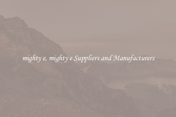 mighty e, mighty e Suppliers and Manufacturers