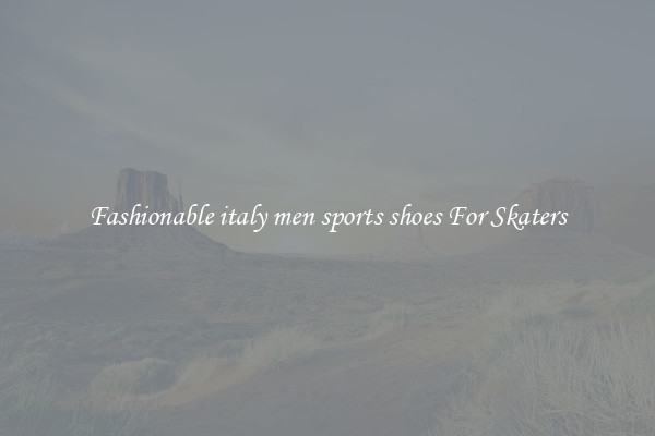 Fashionable italy men sports shoes For Skaters