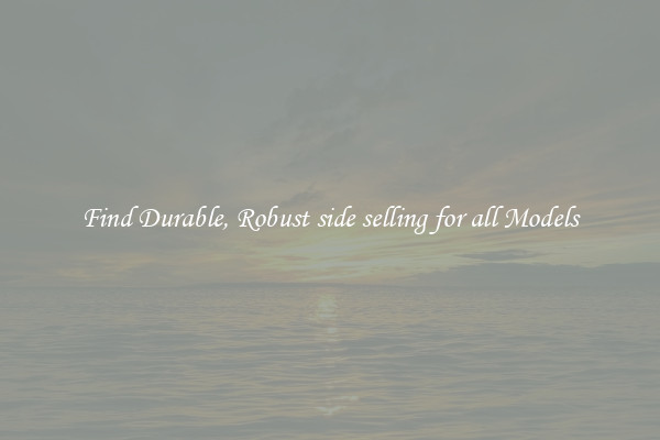 Find Durable, Robust side selling for all Models