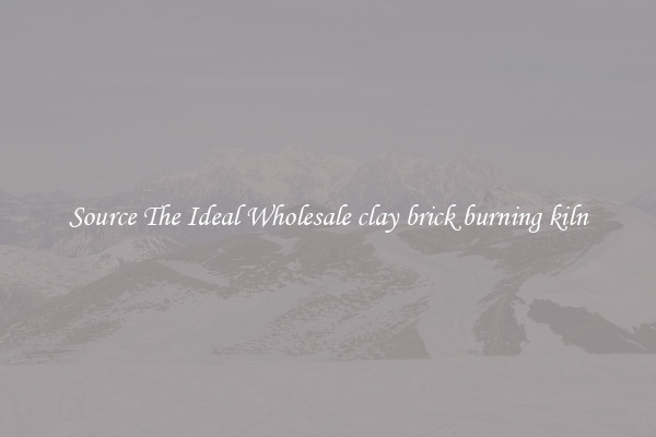 Source The Ideal Wholesale clay brick burning kiln