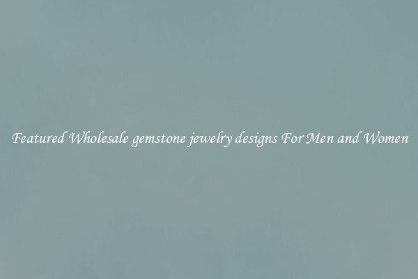 Featured Wholesale gemstone jewelry designs For Men and Women
