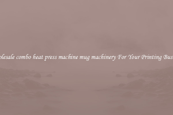 Wholesale combo heat press machine mug machinery For Your Printing Business