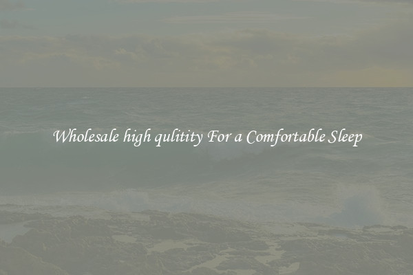 Wholesale high qulitity For a Comfortable Sleep