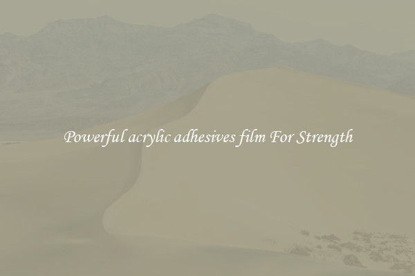 Powerful acrylic adhesives film For Strength