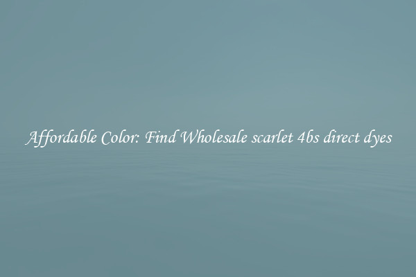 Affordable Color: Find Wholesale scarlet 4bs direct dyes