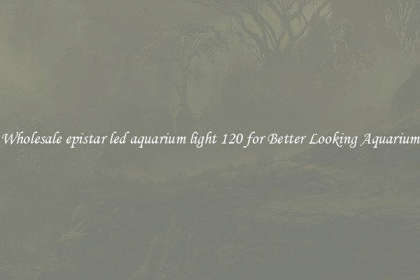 Wholesale epistar led aquarium light 120 for Better Looking Aquarium