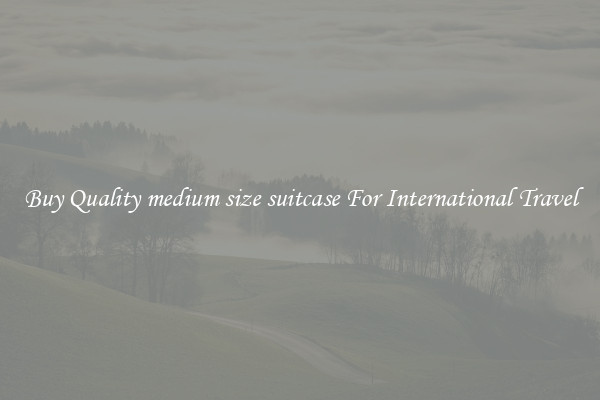 Buy Quality medium size suitcase For International Travel