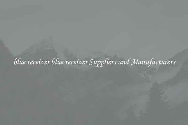 blue receiver blue receiver Suppliers and Manufacturers