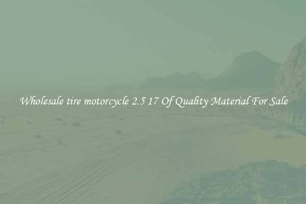 Wholesale tire motorcycle 2.5 17 Of Quality Material For Sale