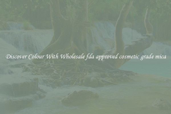 Discover Colour With Wholesale fda approved cosmetic grade mica