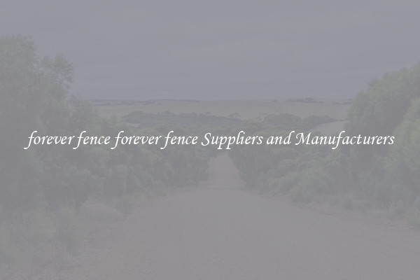 forever fence forever fence Suppliers and Manufacturers