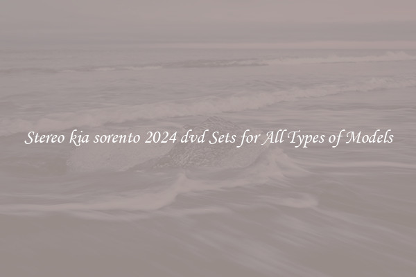Stereo kia sorento 2024 dvd Sets for All Types of Models