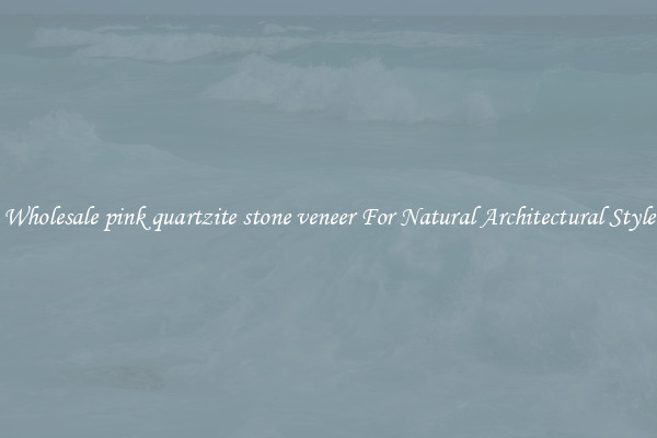 Wholesale pink quartzite stone veneer For Natural Architectural Style