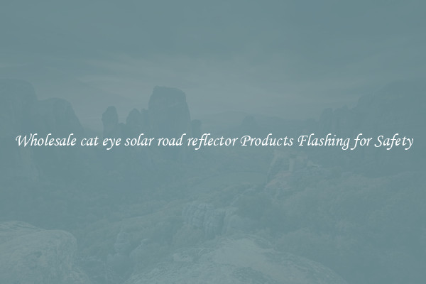 Wholesale cat eye solar road reflector Products Flashing for Safety