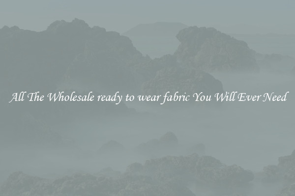 All The Wholesale ready to wear fabric You Will Ever Need