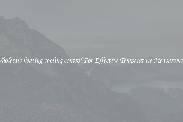 Wholesale heating cooling control For Effective Temperature Measurement