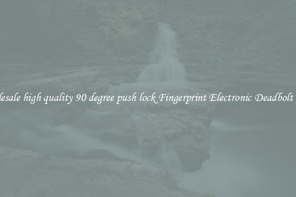 Wholesale high quality 90 degree push lock Fingerprint Electronic Deadbolt Door 